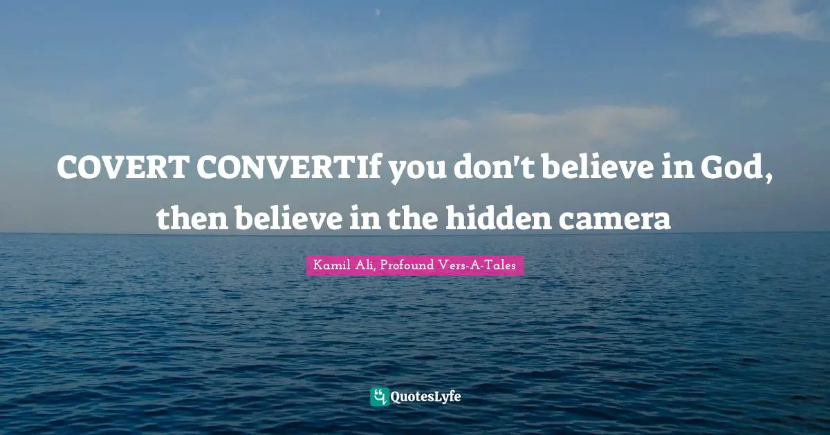 COVERT CONVERTIf you don't believe in God, then believe in the hidden camera
