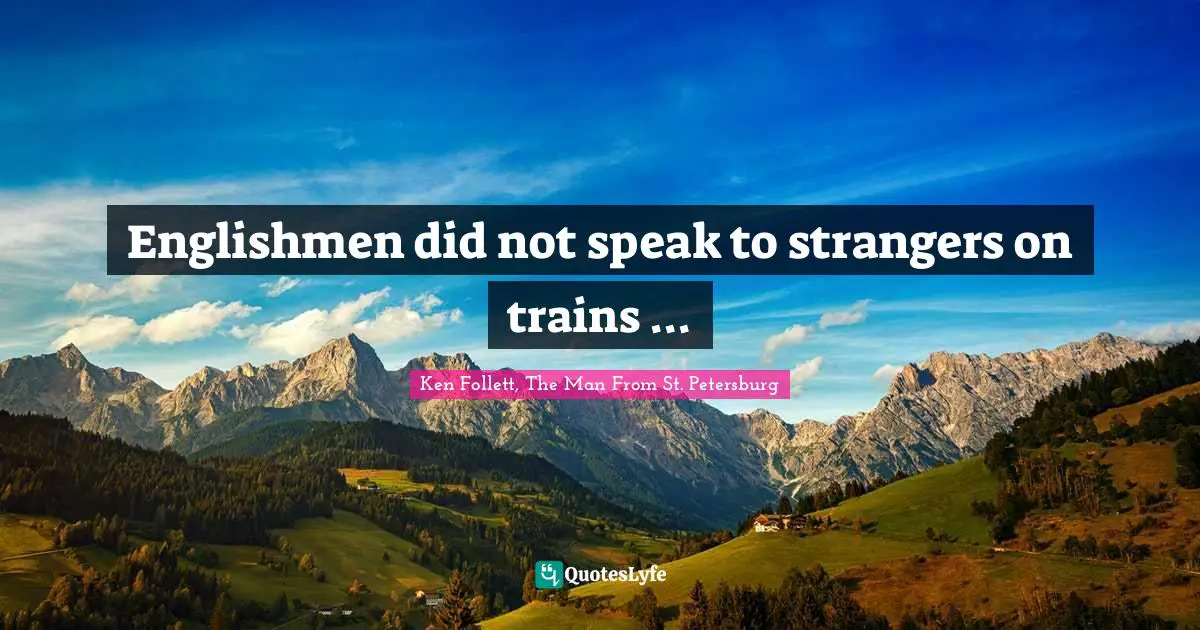 Englishmen did not speak to strangers on trains ...