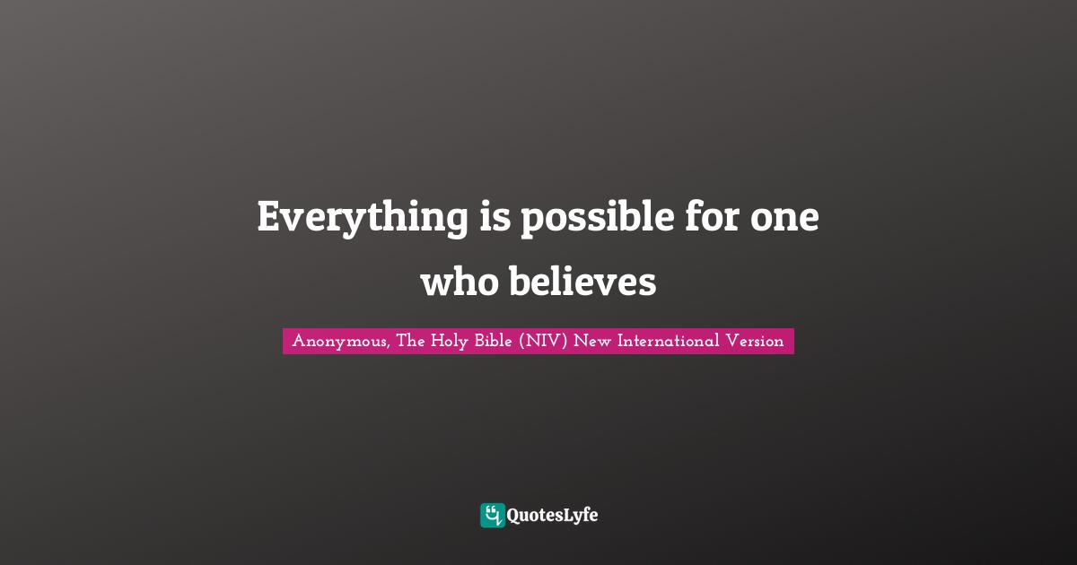 Everything is possible for one who believes