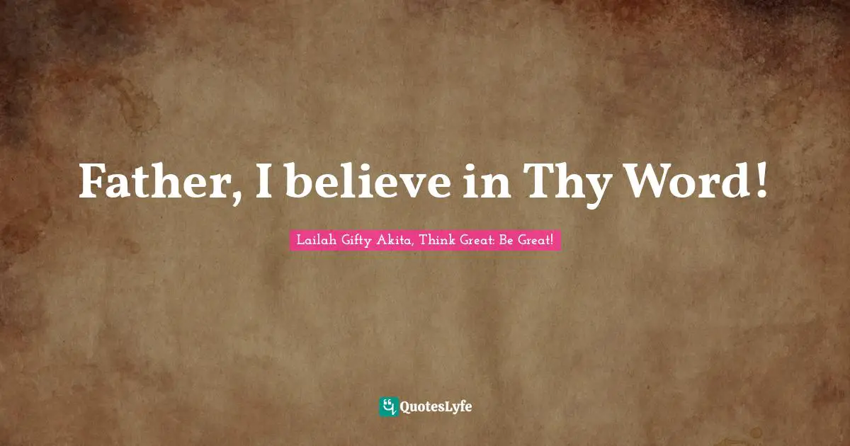 Father, I believe in Thy Word!