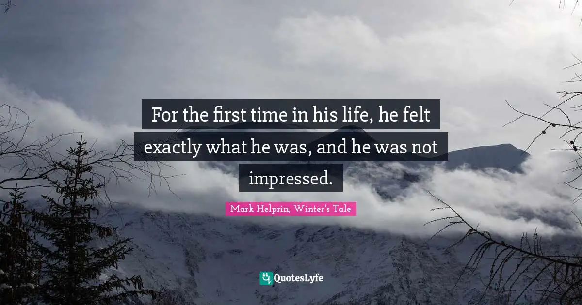 For the first time in his life, he felt exactly what he was, and he was not impressed.