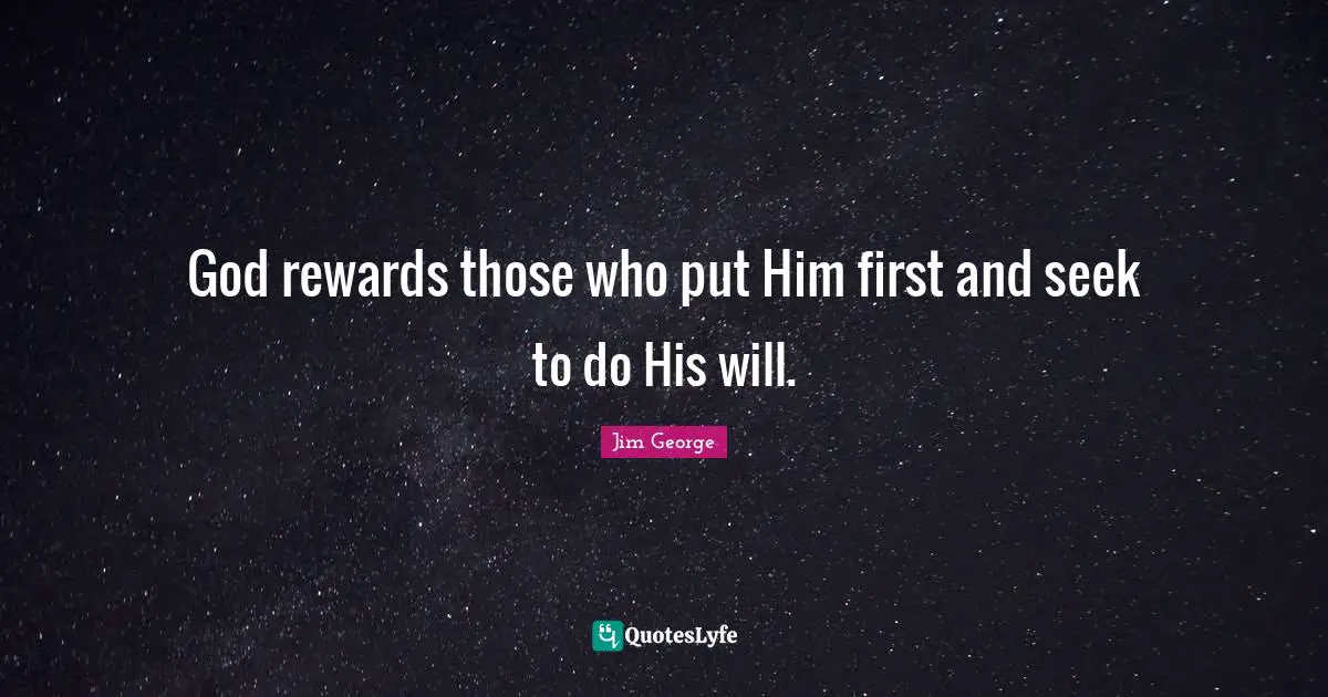 God rewards those who put Him first and seek to do His will.