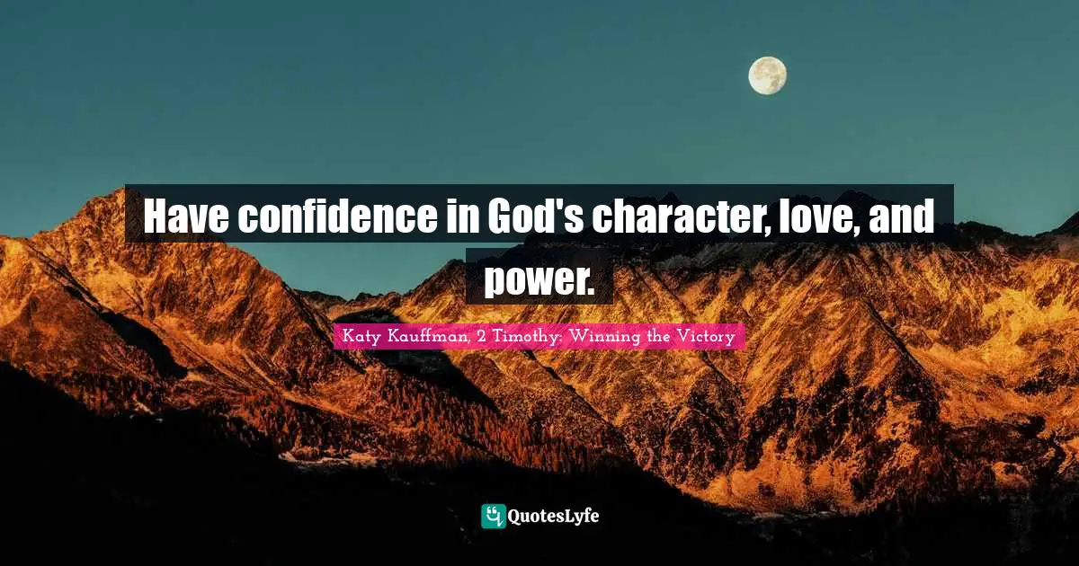 Have confidence in God's character, love, and power.