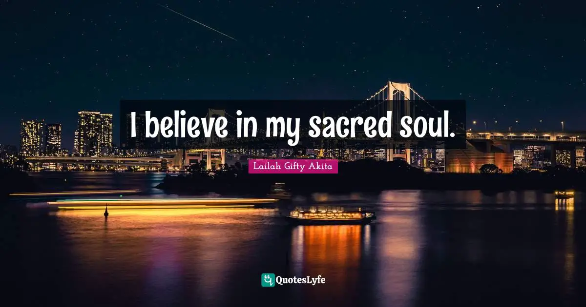 I believe in my sacred soul.