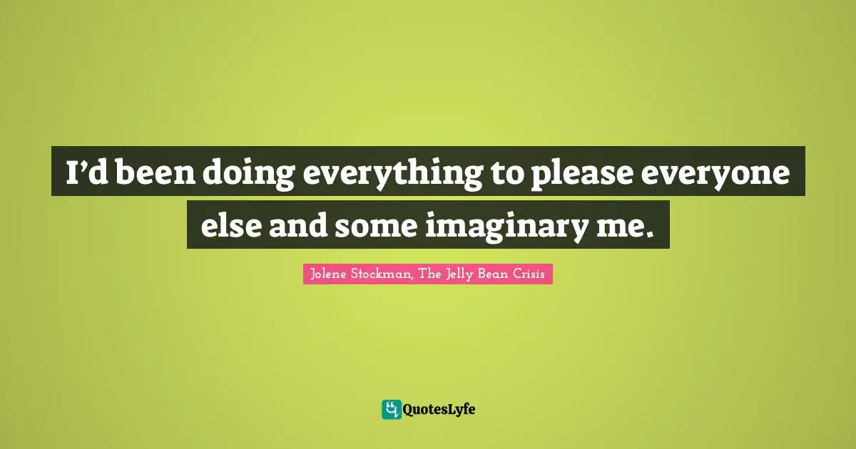 I’d been doing everything to please everyone else and some imaginary me.