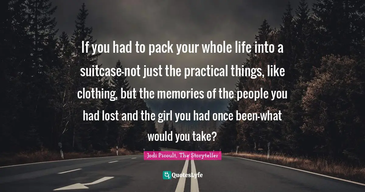 If you had to pack your whole life into a suitcase-not just the practical things, like clothing, but the memories of the people you had lost and the girl you had once been-what would you take?