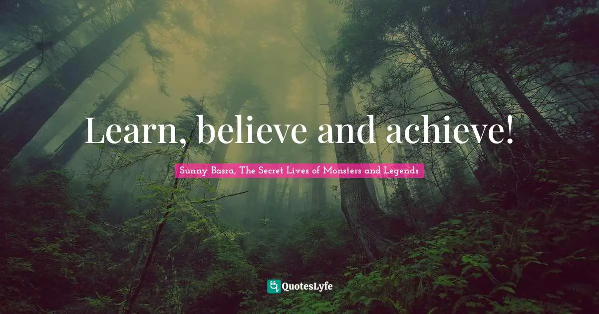 Learning By Doing Quotes: "Learn, believe and achieve!"
