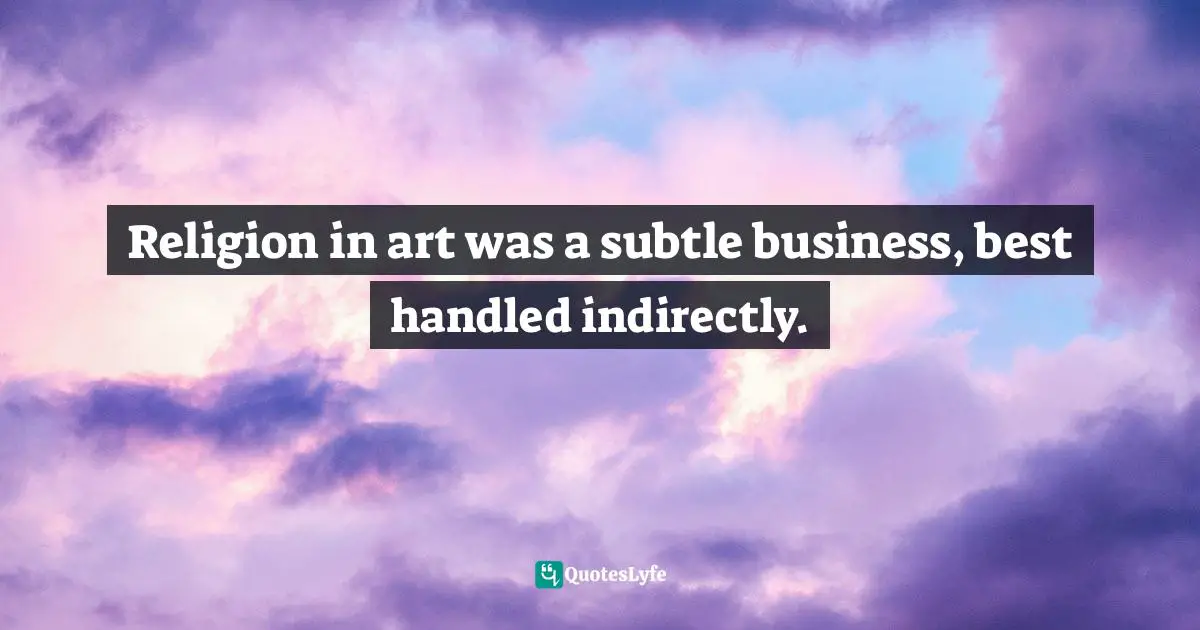 Charles   Williams Quotes: "Religion in art was a subtle business, best handled indirectly."