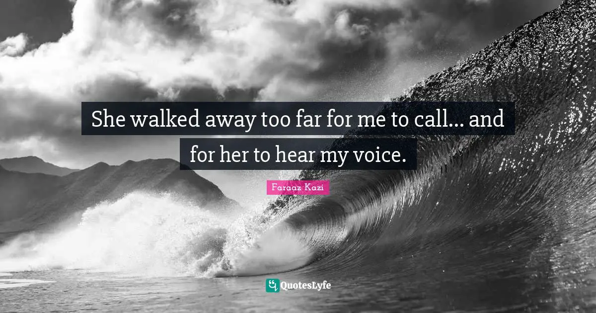 She walked away too far for me to call... and for her to hear my voice.