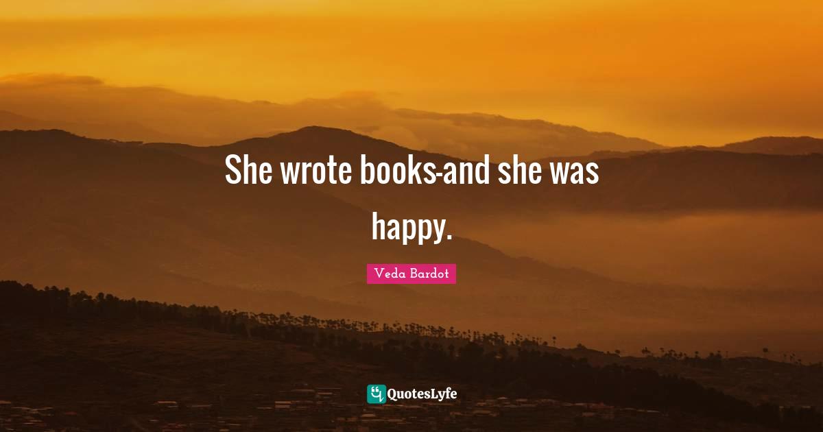 She wrote books—and she was happy.