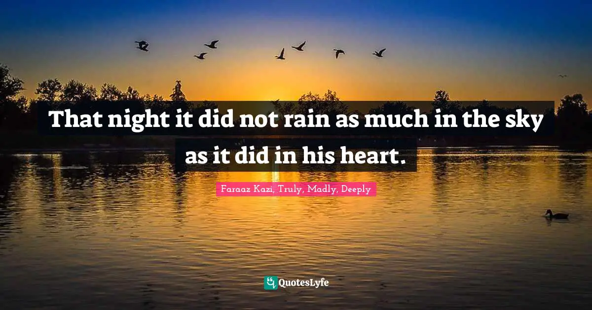 That night it did not rain as much in the sky as it did in his heart.