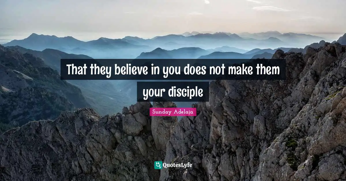 That they believe in you does not make them your disciple