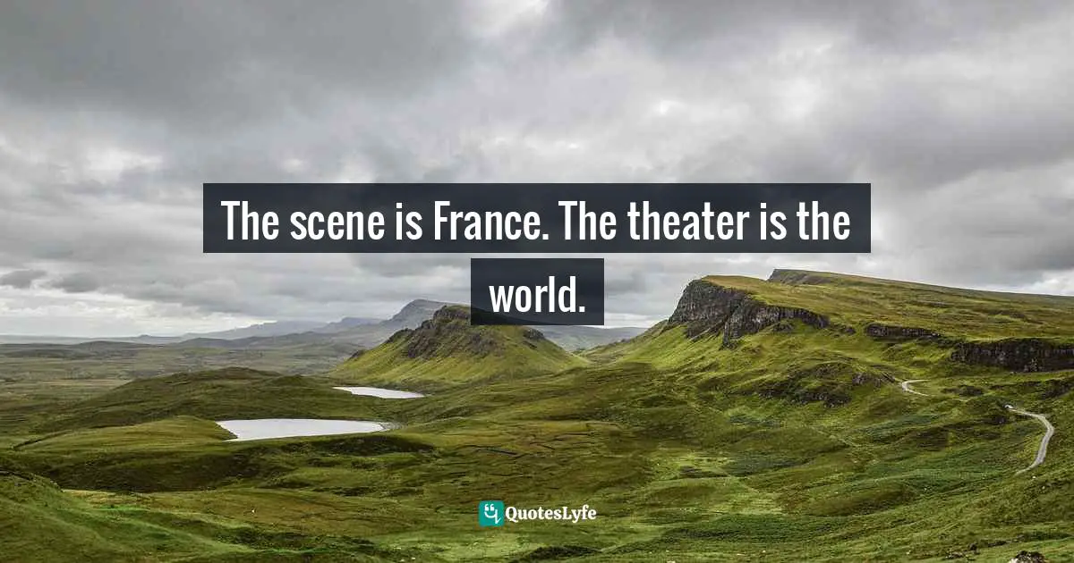 Barbara W. Tuchman, The Proud Tower: A Portrait Of The World Before The War, 1890-1914 Quotes: "The scene is France. The theater is the world."