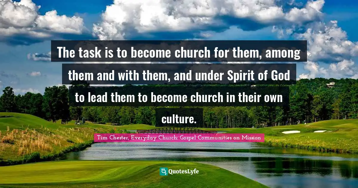 The task is to become church for them, among them and with them, and under Spirit of God to lead them to become church in their own culture.