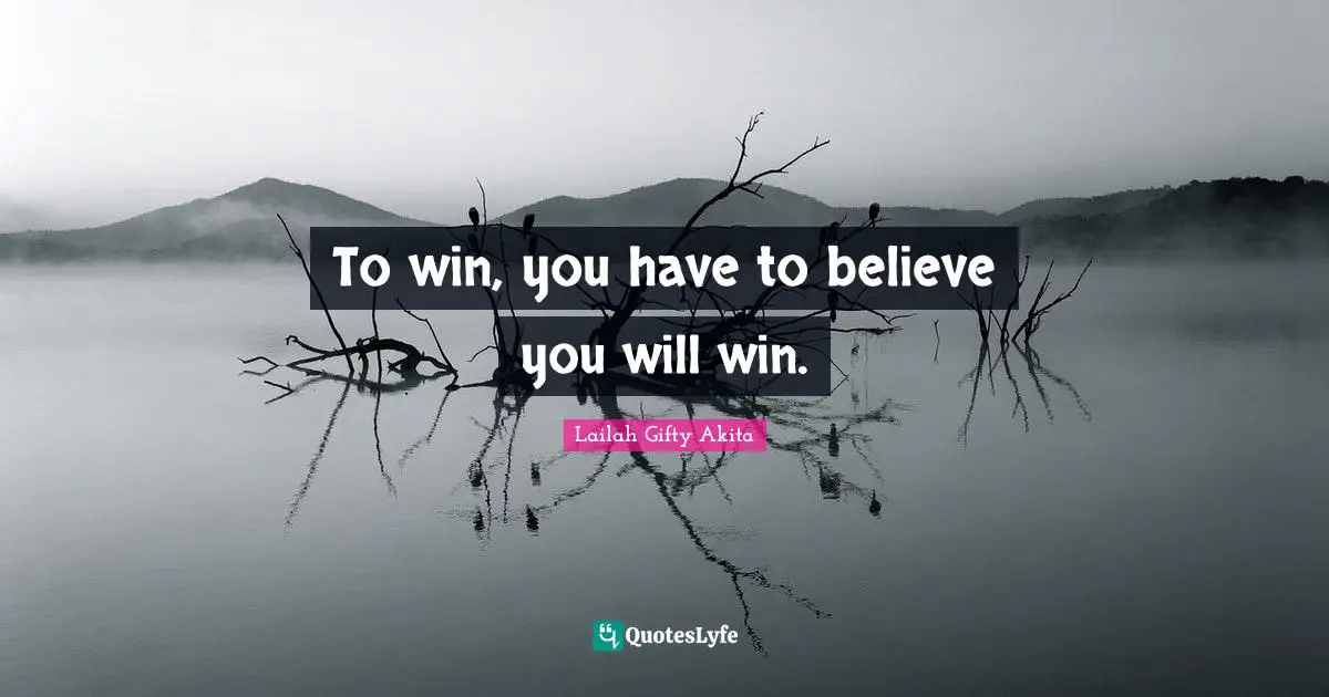 To win, you have to believe you will win.