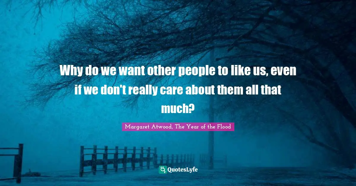 Why do we want other people to like us, even if we don't really care about them all that much?