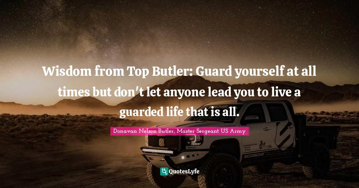 Leadership Development Quotes: "Wisdom from Top Butler: Guard yourself at all times but don't let anyone lead you to live a guarded life that is all."
