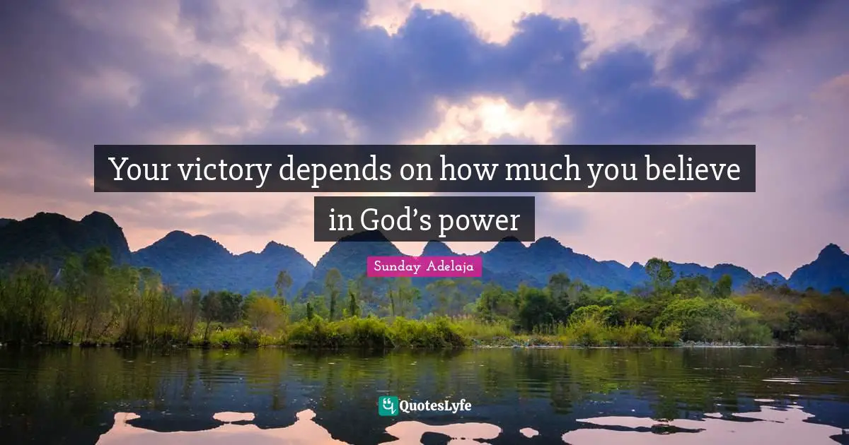 Your victory depends on how much you believe in God’s power