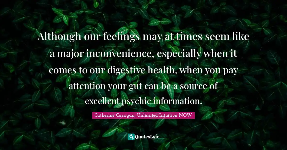 Although our feelings may at times seem like a major inconvenience, especially when it comes to our digestive health, when you pay attention your gut can be a source of excellent psychic information.