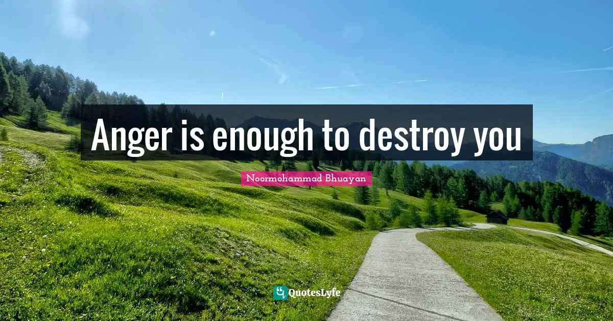 Anger is enough to destroy you