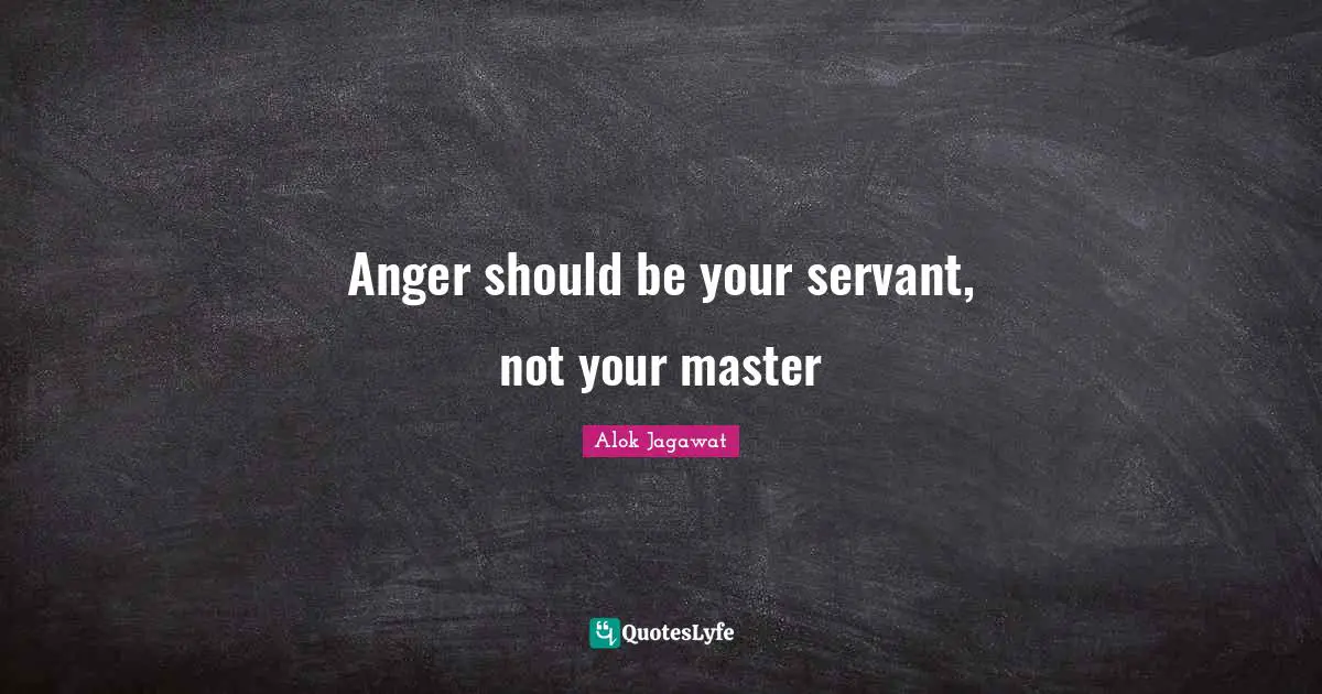Anger should be your servant, not your master