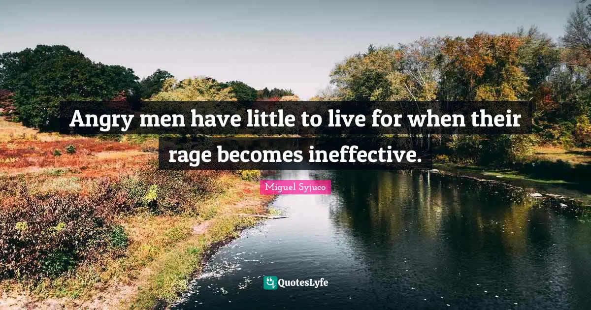 Angry men have little to live for when their rage becomes ineffective.