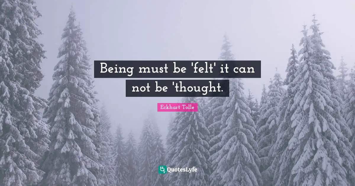 Being must be 'felt' it can not be 'thought.
