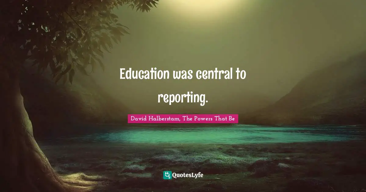 Education was central to reporting.