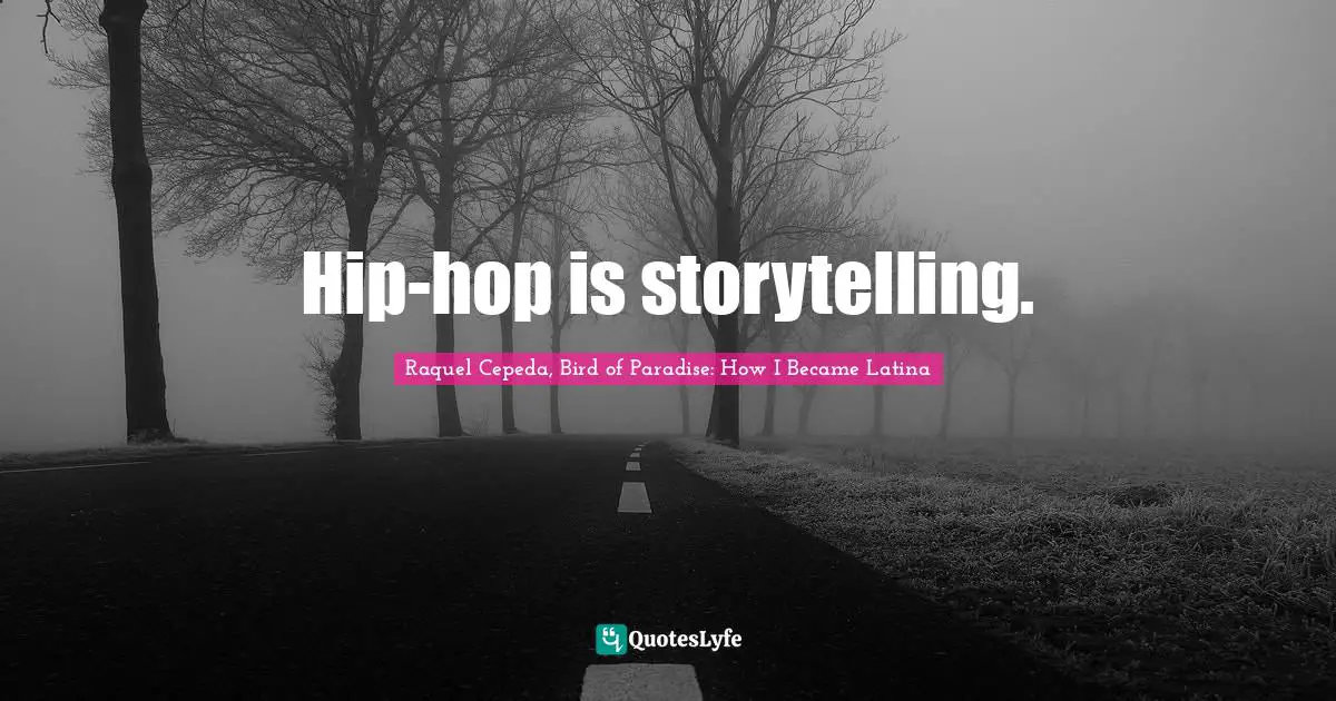 Hip-hop is storytelling.