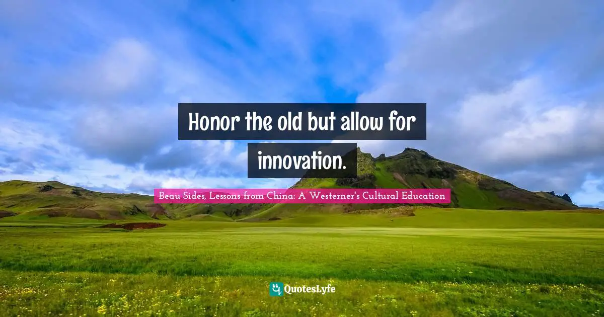Honor the old but allow for innovation.