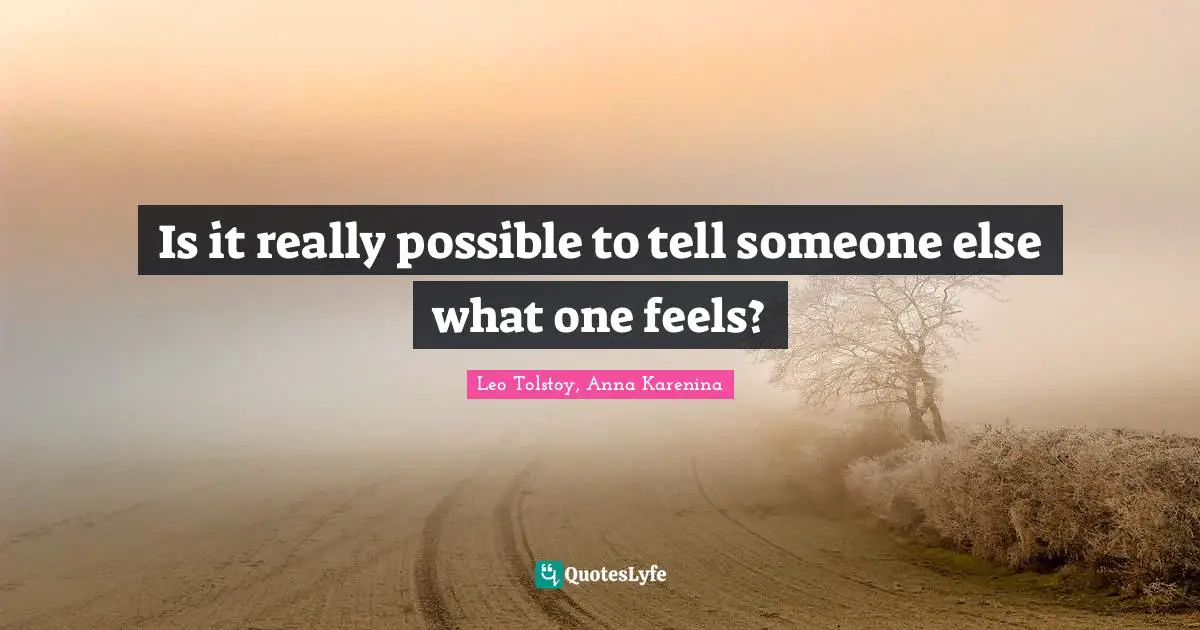 Is it really possible to tell someone else what one feels?