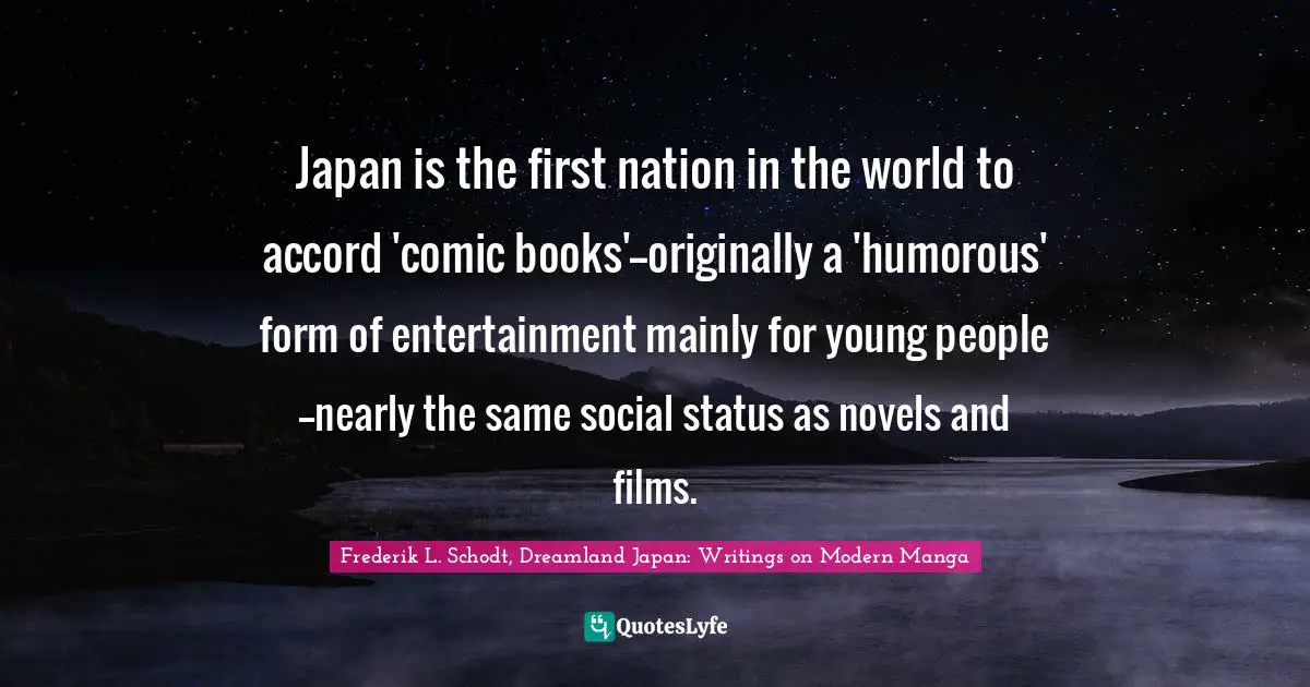 Japan is the first nation in the world to accord 'comic books'--originally a 'humorous' form of entertainment mainly for young people--nearly the same social status as novels and films.