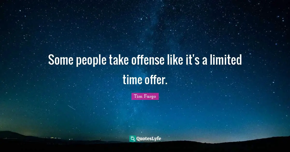 Pissed Off Quotes: "Some people take offense like it's a limited time offer."