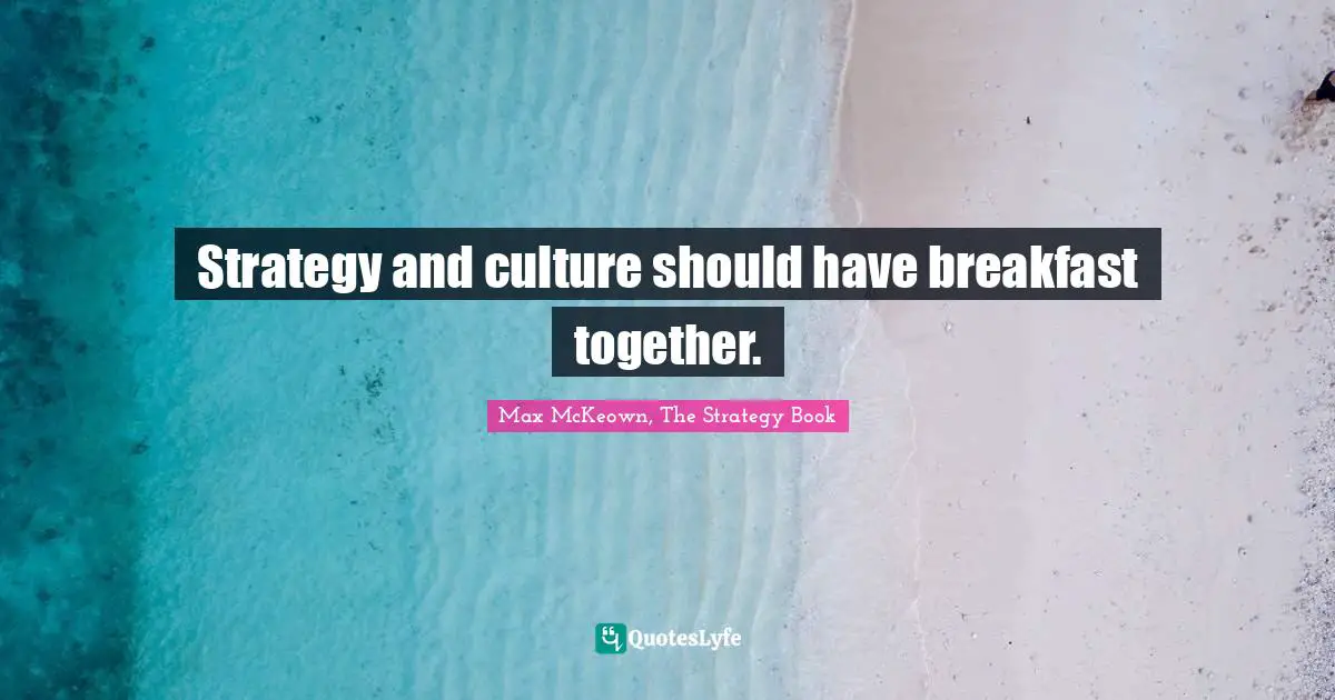 Strategy and culture should have breakfast together.