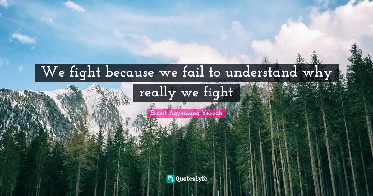 We fight because we fail to understand why really we fight