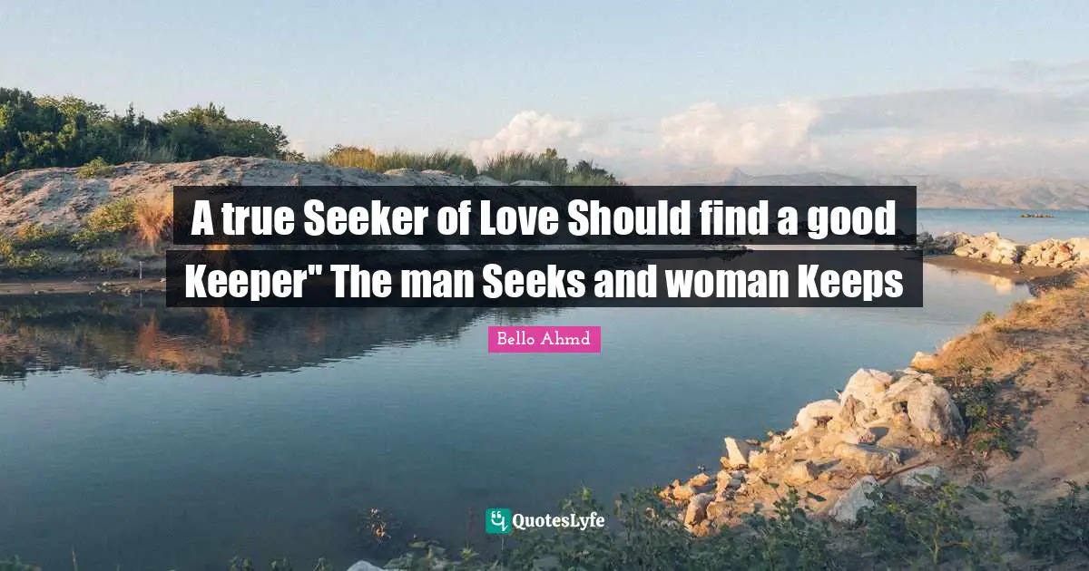 A true Seeker of Love Should find a good Keeper'' The man Seeks and woman Keeps
