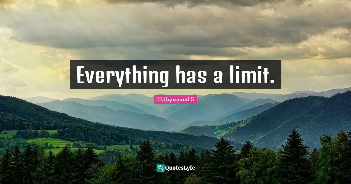 Everything has a limit.