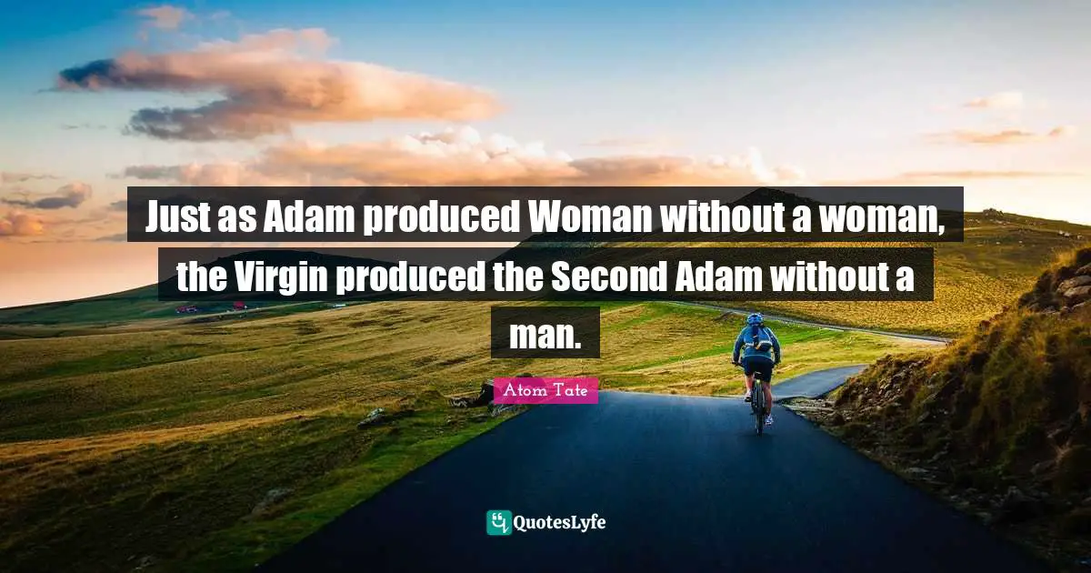 Just as Adam produced Woman without a woman, the Virgin produced the Second Adam without a man.