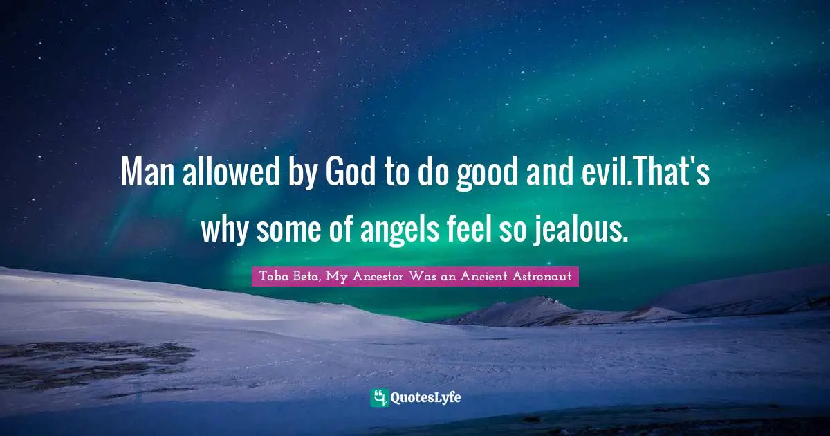 Man allowed by God to do good and evil.That's why some of angels feel so jealous.