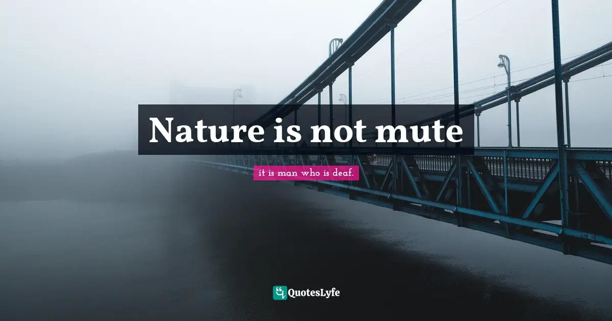 Nature is not mute