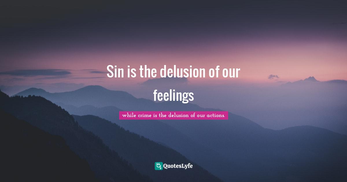 Sin is the delusion of our feelings