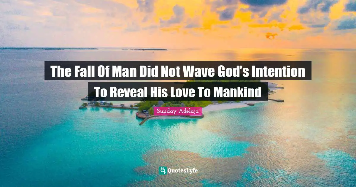 The Fall Of Man Did Not Wave God’s Intention To Reveal His Love To Mankind