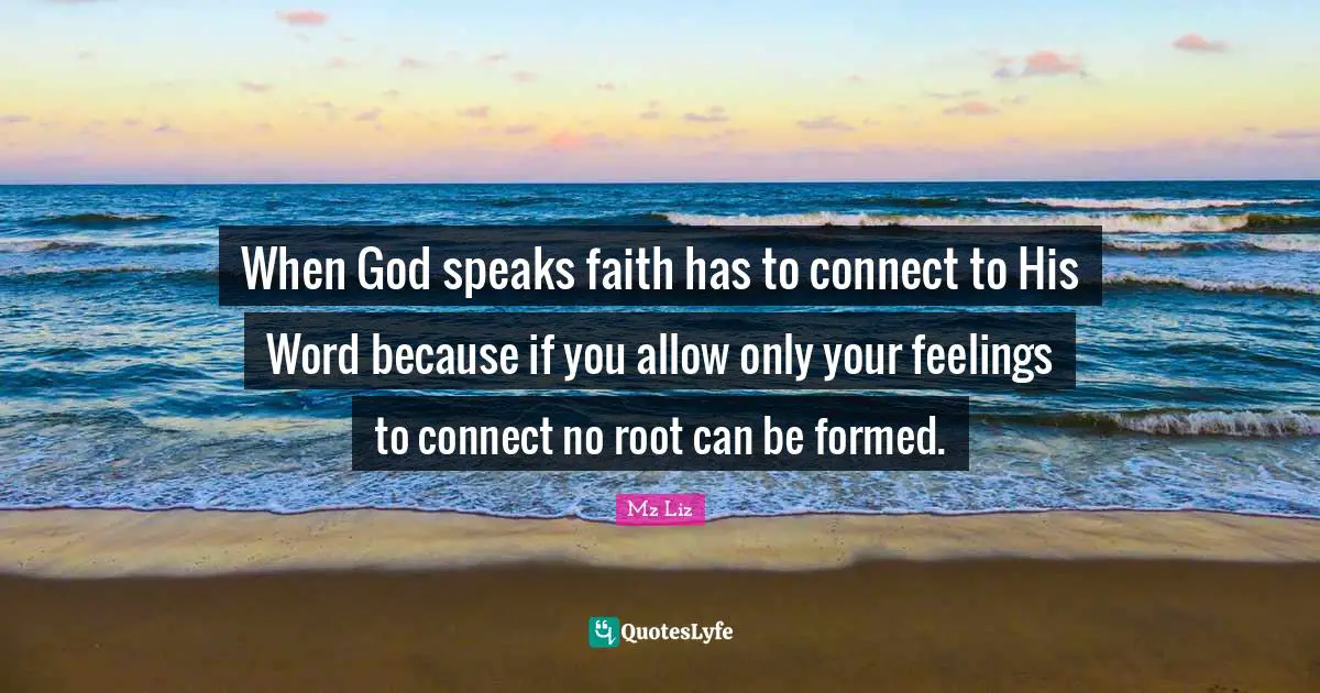 When God speaks faith has to connect to His Word because if you allow only your feelings to connect no root can be formed.