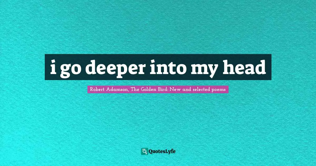 i go deeper into my head