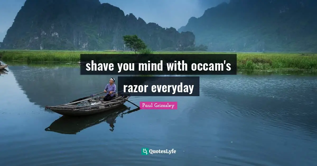 shave you mind with occam's razor everyday