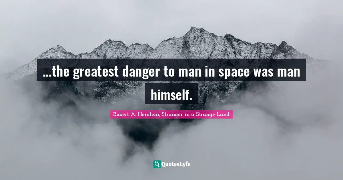 …the greatest danger to man in space was man himself.