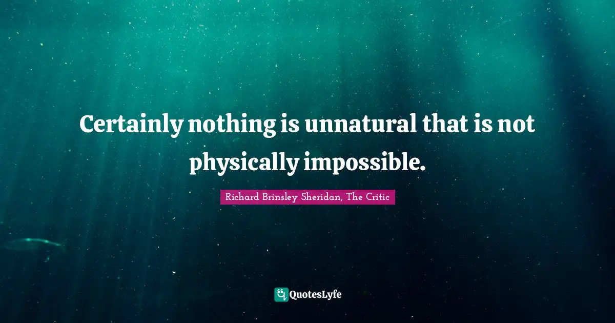 Certainly nothing is unnatural that is not physically impossible.