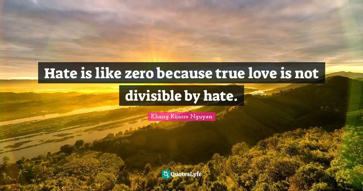 Hate is like zero because true love is not divisible by hate.