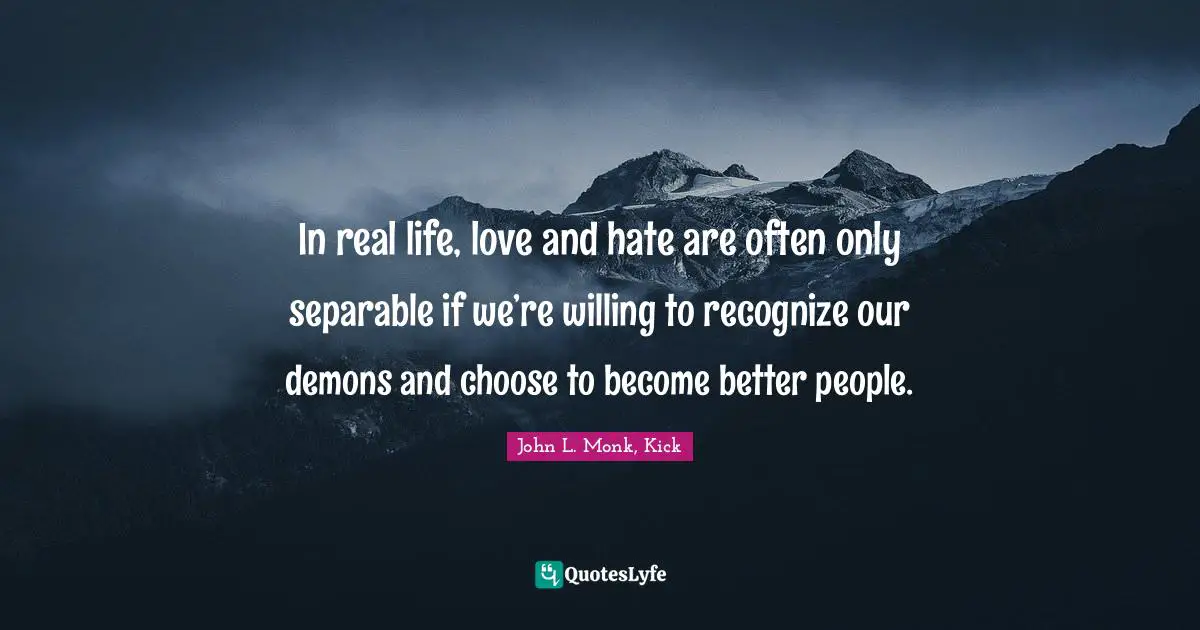 In real life, love and hate are often only separable if we’re willing to recognize our demons and choose to become better people.