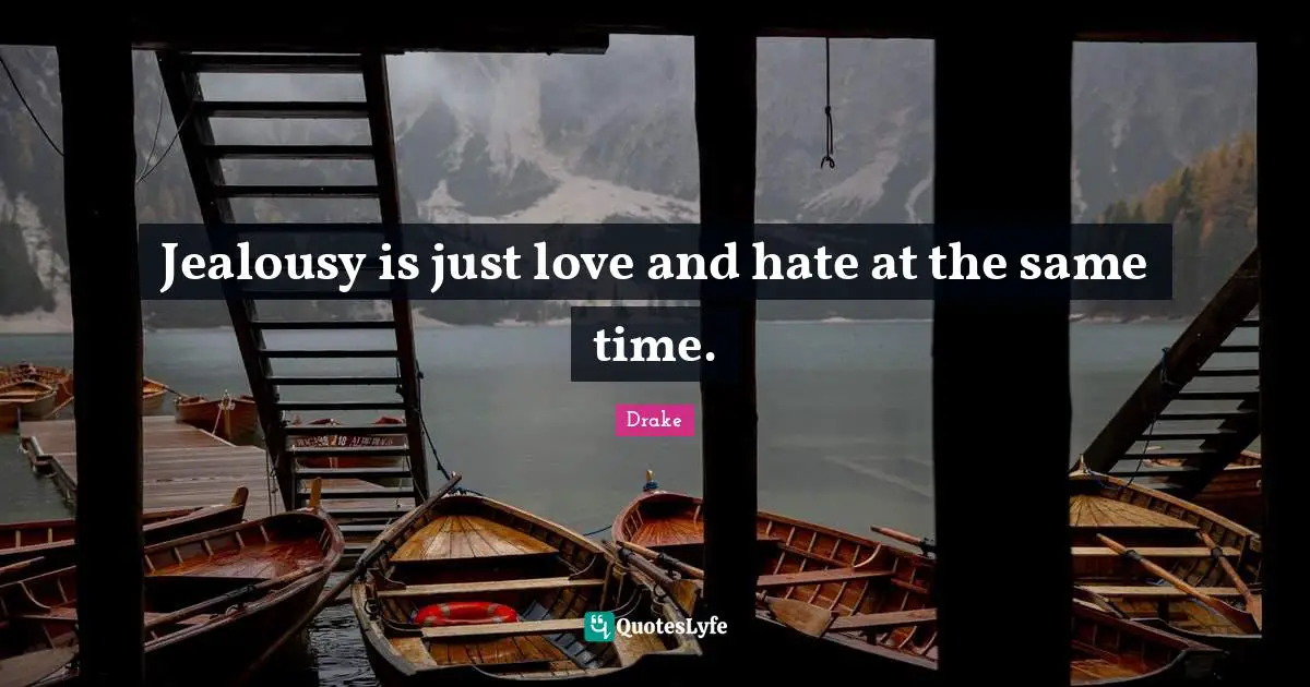Jealousy Quotes: "Jealousy is just love and hate at the same time."